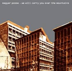 Magyar Posse : We Will Carry You Over the Mountains